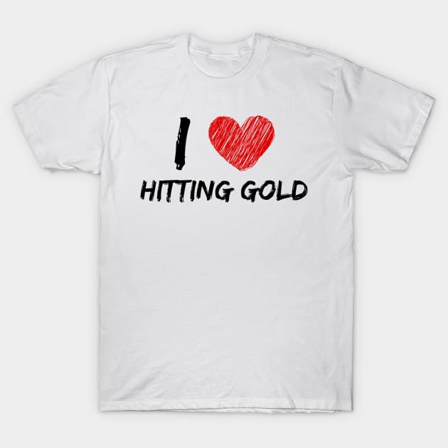 I Love Hitting Gold T-Shirt by Eat Sleep Repeat